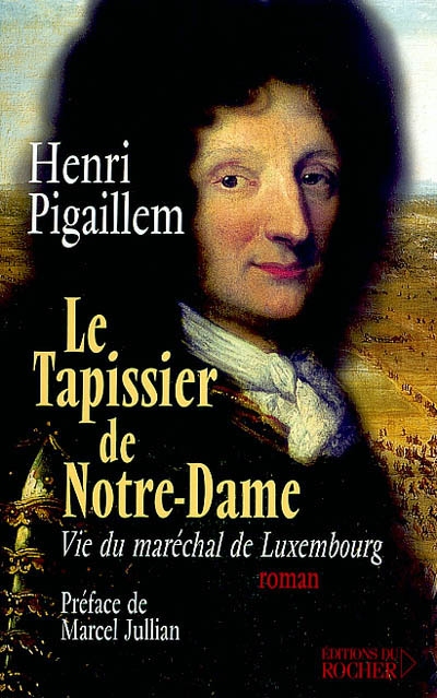 Le tapissier de Notre-Dame : vie du maréchal de Luxembourg