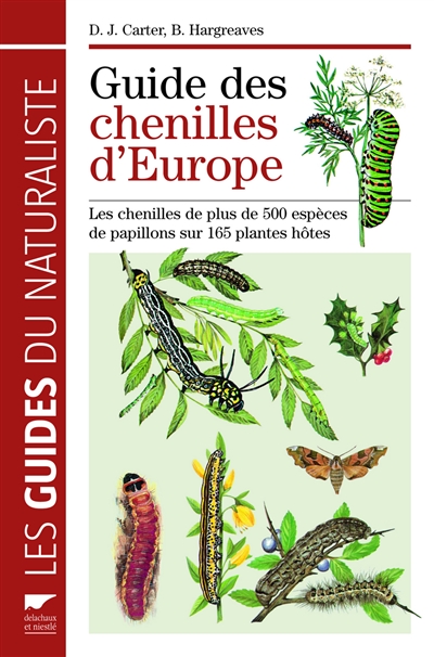 Guide des chenilles d'Europe : les chenilles de plus de 500 espèces de papillons sur 165 plantes hôtes