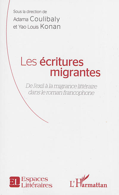 Les écritures migrantes : de l'exil à la migrance littéraire dans le roman francophone