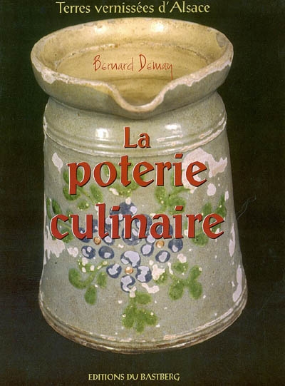 Terres vernissées d'Alsace. Vol. 2. La poterie culinaire
