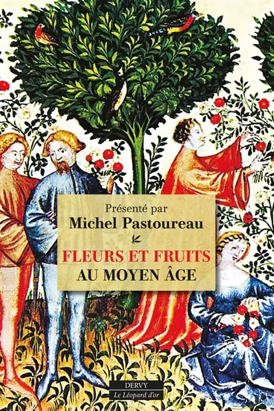 Fleurs et fruits au Moyen Age : actes des colloques de l'association Au pied du Sycomore : Saintes, mai 2014-Paris, octobre 2015