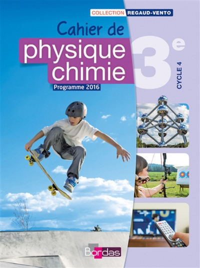 Cahier de physique chimie 3e, cycle 4 : programme 2016