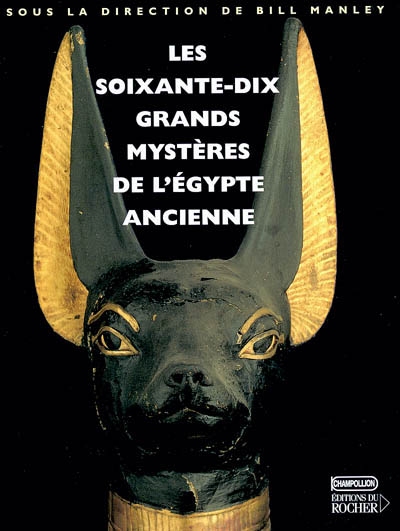 Les soixante-dix grands mystères de l'Egypte ancienne
