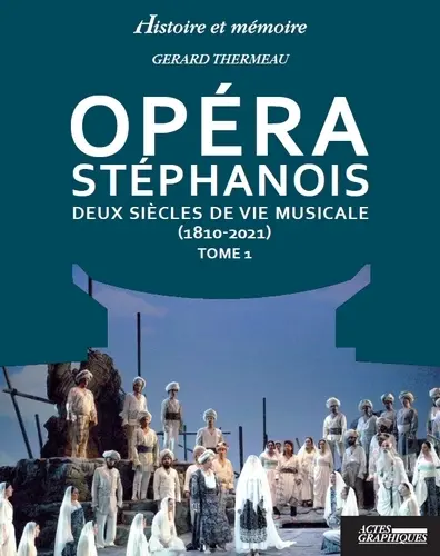 Opéra stéphanois : deux siècles de vie musicale (1810-2021). Vol. 1