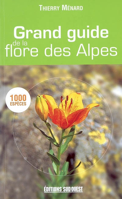 Grand guide de la flore des Alpes : 1.000 espèces