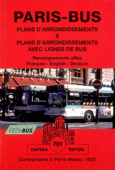 Paris-bus : plans d'arrondissements & plans d'arrondissements avec lignes de bus, renseignements utiles : français-English-Deutsch
