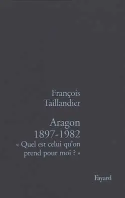 Aragon, 1897-1982 : quel est celui qu'on prend pour moi ?