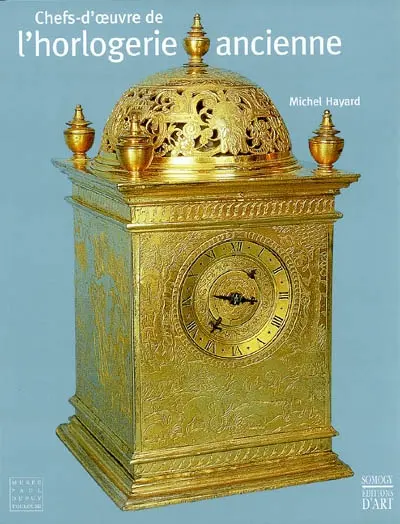Chefs-d'oeuvre de l'horlogerie ancienne : collection du musée Paul-Dupuy de Toulouse