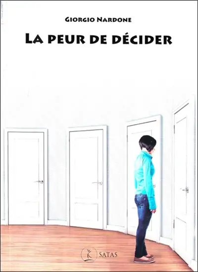 La peur de décider : comment construire le courage de choisir pour soi et pour les autres