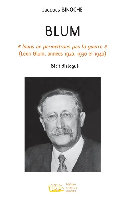 Blum : "Nous ne permettrons pas la guerre" (Léon Blum, années 1920, 1930 et 1940) : récit dialogué