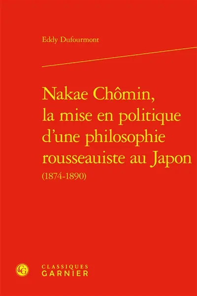 Nakae Chômin, la mise en politique d'une philosophie rousseauiste au Japon (1874-1890)