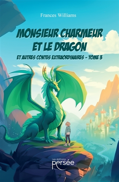 Monsieur Charmeur et le Dragon : Tome 3 : Et autres contes extraordinaires