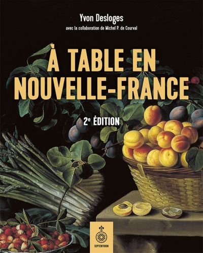 À table en Nouvelle-France : alimentation populaire, gastronomie et traditions