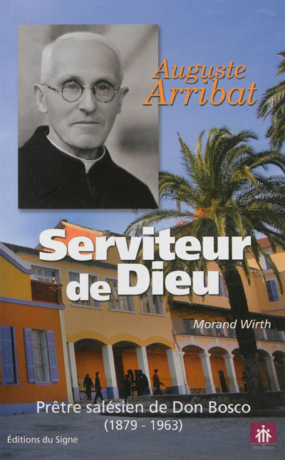 Serviteur de Dieu : Auguste Arribat, prêtre salésien de Don Bosco, 1879-1963