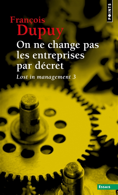 Lost in management. Vol. 3. On ne change pas les entreprises par décret : pour une théorie de l'action