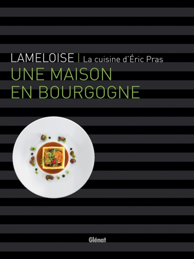 Lameloise : une maison en Bourgogne : la cuisine d'Eric Pras