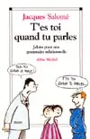 T'es toi quand tu parles : jalons pour une grammaire relationnelle