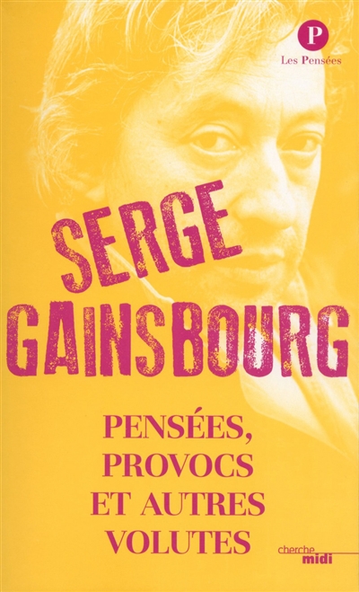 Serge Gainsbourg : pensées, provocs et autres volutes