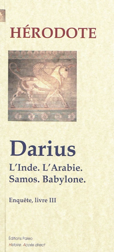 Enquête. Livre 3 : Darius : l'Inde, l'Arabie, Samos, Babylone