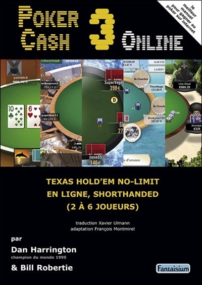 Poker cash : triompher dans les cash games de poker hold'em no-limit. Vol. 3. Poker cash 3 on line : texas hold'em no-limit en ligne, shorthanded (2 à 6 joueurs)