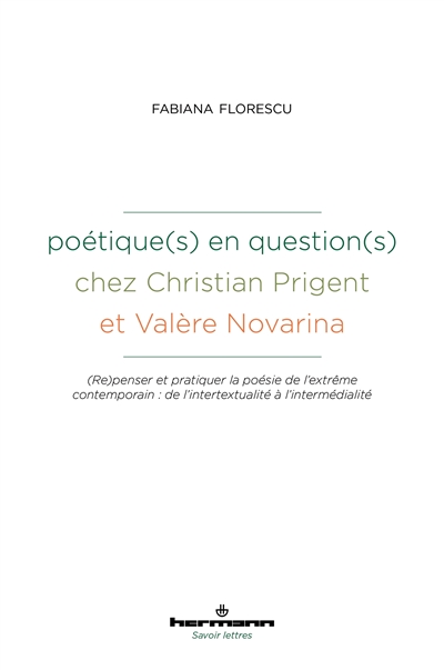 Poétique(s) en question(s) chez Christian Prigent et Valère Novarina : repenser et pratiquer la poésie de l'extrême contemporain : de l'intertextualité à l'intermédialité