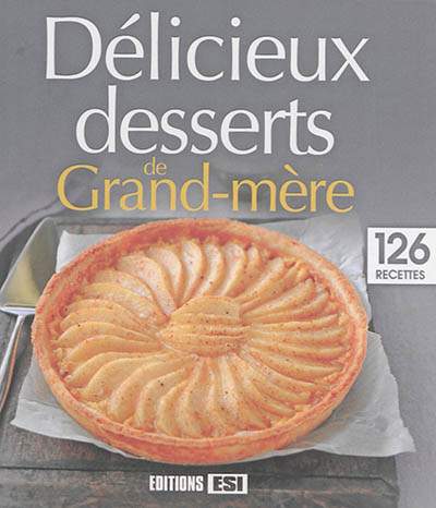 Délicieux desserts de grand-mère : 126 recettes