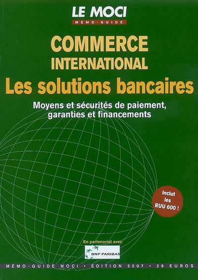 Commerce international : les solutions bancaires : moyens et sécurités de paiement, garanties et financements