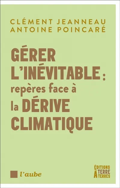 Gérer l'inévitable : repères face à la dérive climatique Gérer l'inévitable : repères face à la dérive climatique