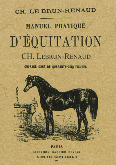 Manuel pratique d'équitation : ouvrage orné de quarante-cinq figures