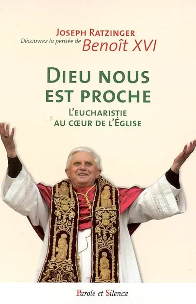 Dieu nous est proche : l'eucharistie au coeur de l'Eglise