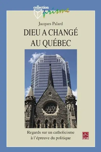 Dieu a changé au Québec : regards sur un catholicisme à l'épreuve du politique