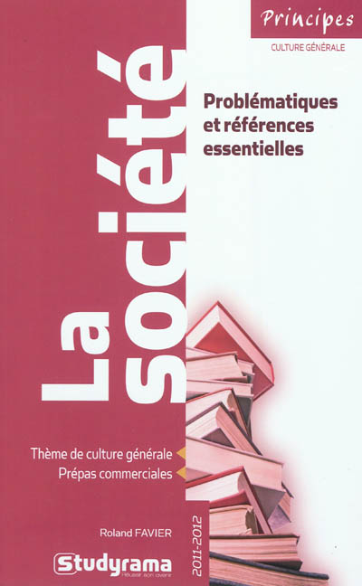 La société : problématiques et références essentielles : thème de culture générale, prépas commerciales, 2011-2012
