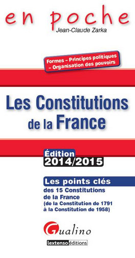 Les constitutions de la France : les points clés des 15 constitutions de la France, de la Constitution de 1791 à la Constitution de 1958
