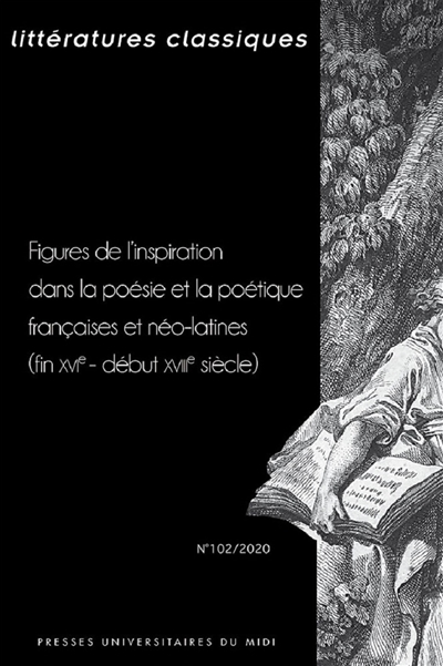 Littératures classiques, n° 102. Figures de l'inspiration dans la poésie et la poétique françaises et néo-latines (fin XVIe-début XVIIIe siècle)