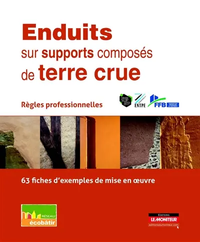 Enduits sur supports composés de terre crue : règles professionnelles : 63 fiches d'exemples de mise en oeuvre
