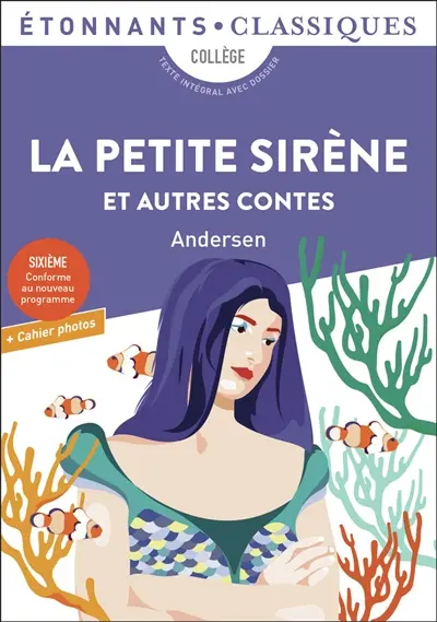 La petite sirène : et autres contes : collège, texte intégral avec dossier, sixième, conforme au nouveau programme + cahier photos