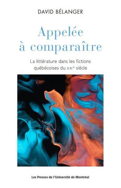 Appelée à comparaître : littérature dans les fictions québécoises du XXIe siècle