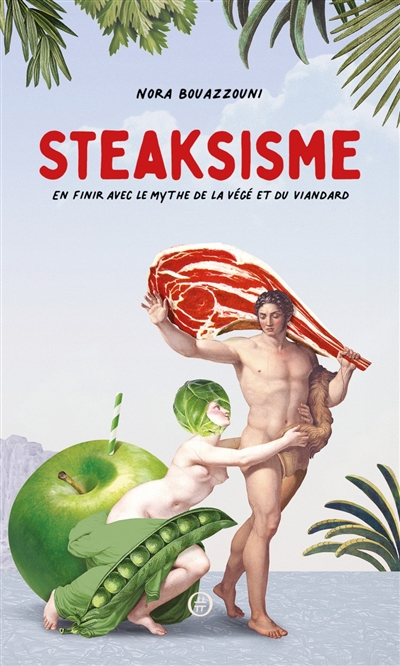 Steaksisme : en finir avec le mythe de la végé et du viandard