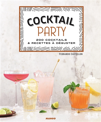 Cocktail party : 200 cocktails & recettes à déguster