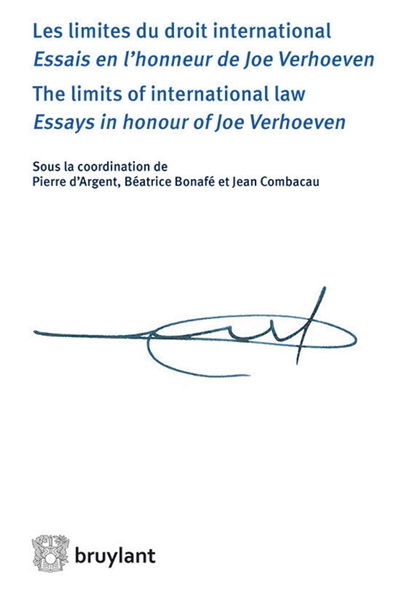 Les limites du droit international : essais en l'honneur de Joe Verhoeven. The limits of international law : essays in honour of Joe Verhoeven