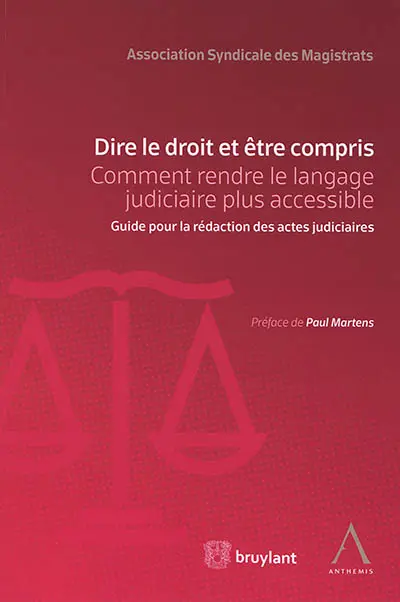 Dire le droit et être compris : comment rendre le langage judiciaire plus accessible : guide pour la rédaction des actes judiciaires