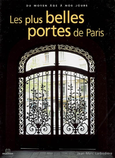 Les plus belles portes de Paris : du Moyen Age à nos jours