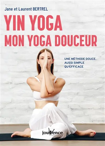 Yin yoga : mon yoga douceur : une méthode douce, aussi simple qu'efficace