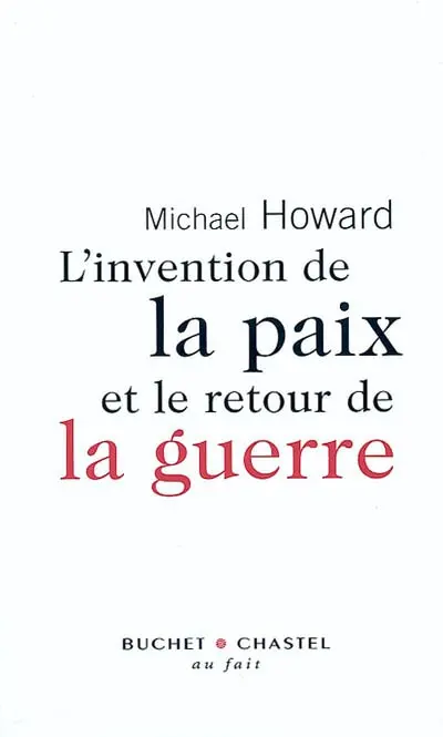 L'invention de la paix et le retour de la guerre