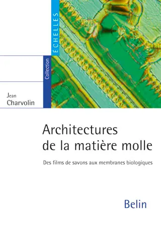 Architectures de la matière molle : des films de savons aux membranes biologiques