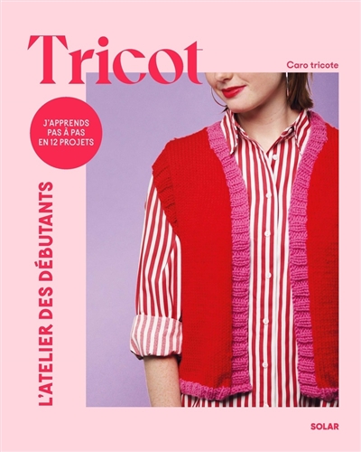 Tricot : j'apprends pas à pas en 12 projets