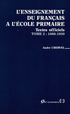 L'enseignement du français à l'école primaire : textes officiels concernant l'enseignement primaire de la Révolution à nos jours. Vol. 2. 1880-1939