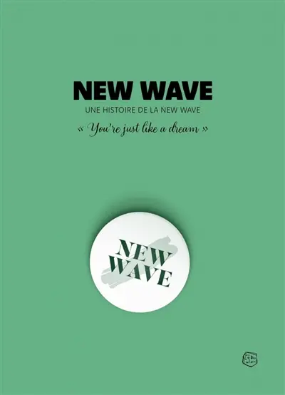 New wave : une histoire de la new wave : "you're just like a dream"