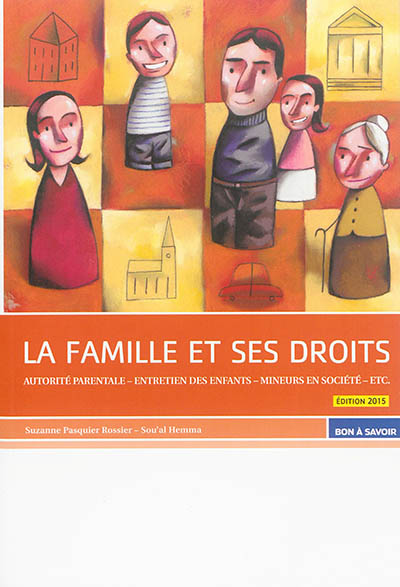 La famille et ses droits : autorité parentale, entretien des enfants, mineurs en société, etc.