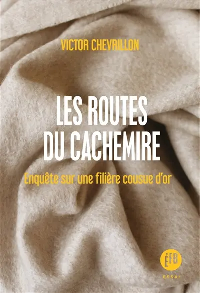Les routes du cachemire : enquête sur une filière cousue d'or